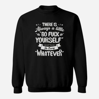 There Is Always A Little Go Fck Yourself In Every Whatever Sweat Shirt - Seseable