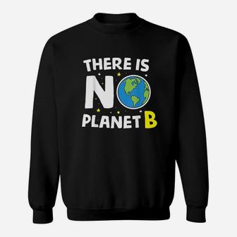 There Is No Planet B Earth Day Environmentalist Gift Sweat Shirt - Seseable