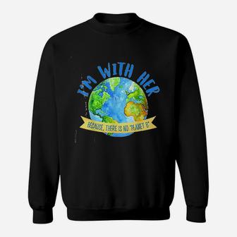 There Is No Planet B Great Planet Earth Day Environmentalist Sweat Shirt - Seseable