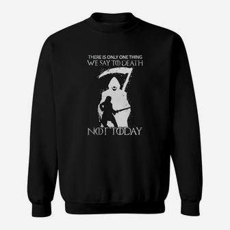 There Is Only One Thing We Say To Death Not Today Sweat Shirt - Seseable