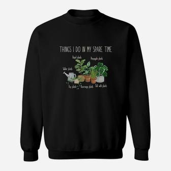 Things I Do In My Spare Time Plant Funny Gardener Gardening Sweatshirt - Seseable