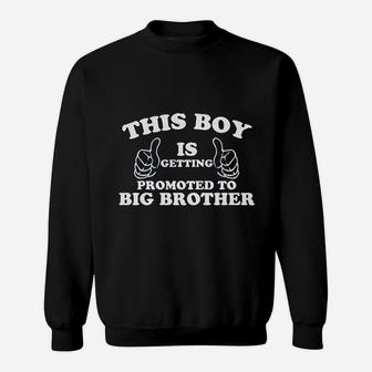 This Boy Is Getting Promoted To Big Brother Sweat Shirt - Seseable