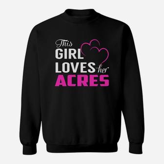 This Girl Loves Her Acres Name Shirts Sweat Shirt - Seseable