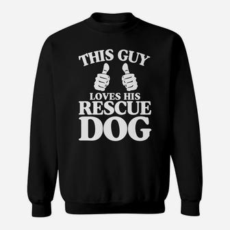 This Guy Loves His Rescue Dog Funny Lover Gift Sweat Shirt | Seseable UK