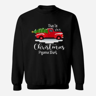This Is My Christmas Pajama Shirt Red Truck And Christmas Tree Sweatshirt - Seseable