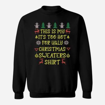 This Is My Its Too Hot For Ugly Christmas Sweaters Shirt Sweatshirt - Seseable