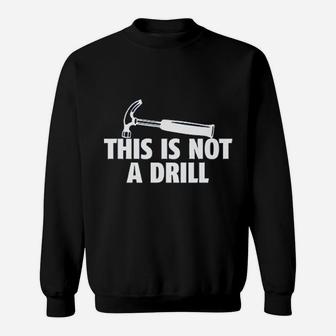 This Is Not A Drill Novelty Tools Hammer Builder Woodworking Sweat Shirt - Seseable