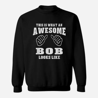 This Is What An Awesome Bob Looks Like Name Sweatshirt - Seseable