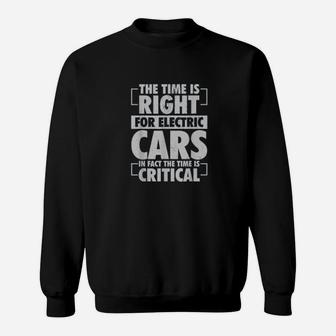 Time Is Right For Electric Cars Critical For Climate Change Sweat Shirt - Seseable