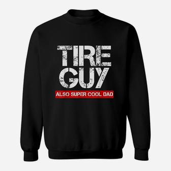 Tire Guy Super Cool Dad Funny Car Mechanic Gift Sweatshirt - Seseable