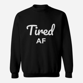 Tired Af Funny Cute Mom Gift Sweat Shirt - Seseable