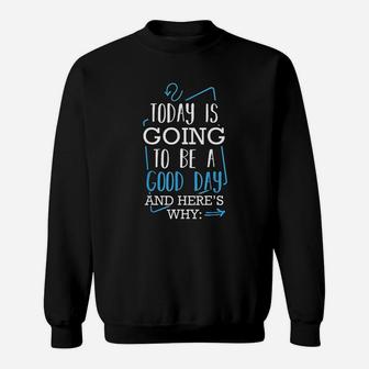 Today Is Going To Be A Good Day Theater Musical Lovers Quote Sweat Shirt - Seseable