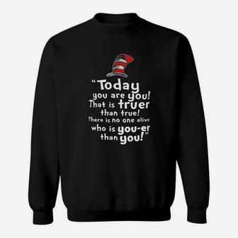 Today You Are You That Is Truer Than True There Is No One Alive Sweatshirt - Seseable