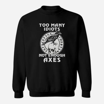Too Many Idiots Not Enough Axes Sweatshirt - Seseable