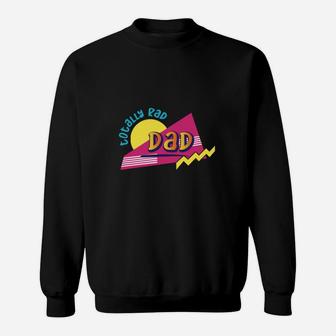 Totally Rad Dad Sweat Shirt - Seseable