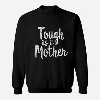 Tough As A Mother Funny Workout Mothers Day Sweat Shirt - Seseable