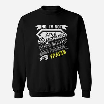 Travis I'm Not Superhero More Powerful I Am Travis Name Gifts T Shirt Sweatshirt - Seseable