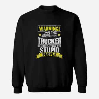 Truck Driver Gift Warning This Trucker Does Not Play Well Sweat Shirt - Seseable