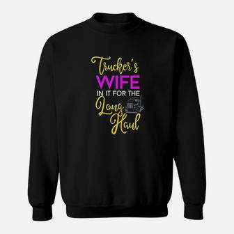 Trucker Wife Long Haul Gift Design For Truck Drivers Family Sweat Shirt - Seseable