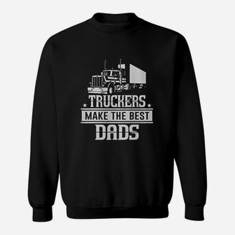 Truckers Make The Best Dads Father Day Trucker Sweat Shirt - Seseable