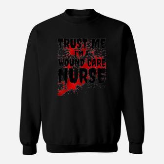 Trust Me I Am A Wound Care Nurse Scary Halloween Sweat Shirt - Seseable