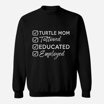 Turtle Mom Tattooed Educated Employed Tattooed Mom Gift Sweat Shirt - Seseable