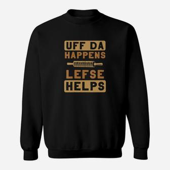 Uff Da Happens Lefse Helps Norwegian Uffda Expression Sweatshirt - Seseable
