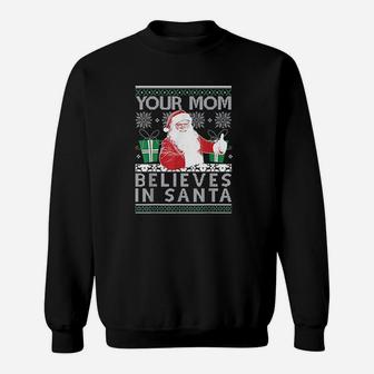 Ugly Sweater Your Mom Believes In Santa Sweat Shirt - Seseable