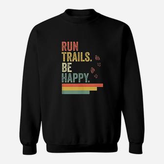 Ultra Runner Running Gift Vintage Run Trails Be Happy Sweat Shirt - Seseable