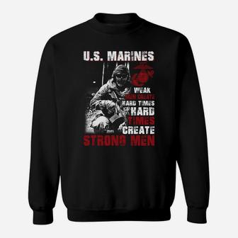 Us Marines Weak Men Creat Hard Times Hard Times Sweat Shirt - Seseable