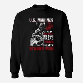 Us Marines Weak Men Create Hard Times Hard Times Create Strong Men Sweat Shirt - Seseable