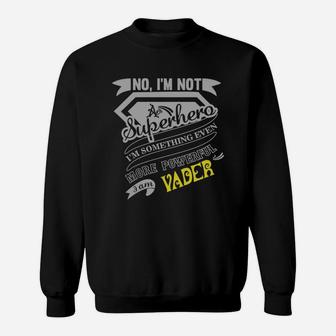 Vader No, I'm Not A Superhero. I'm Something Even More Powerful. I Am Vader-vader Shirt, Vader Hoodie, Vader Family, Vader Tee, Vader Name, Vader Bestseller Sweat Shirt - Seseable