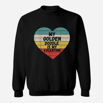 Valentines Day My Golden Doodle Is My Valentine Dog Sweat Shirt - Seseable
