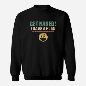 Vintage Get Nakd I Have A Plan Funny Quote Sweat Shirt - Seseable