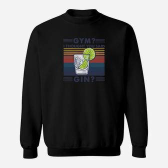 Vintage Gym I Thought You Said Gin Sweat Shirt - Seseable