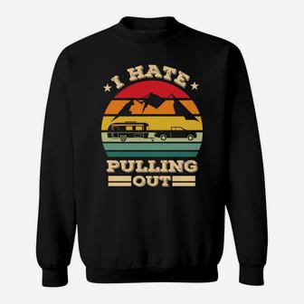 Vintage I Hate Pulling Out I Just Want To Go Camping Sweatshirt - Seseable