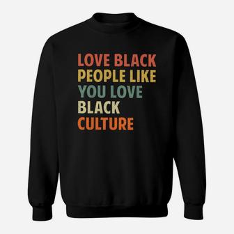 Vintage Love Black People Like You Love Black Culture Shirt Sweat Shirt - Seseable
