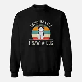 Vintage Motive For Dog Lover Sorry Im Late Sweat Shirt - Seseable