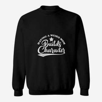 Vintage Retro Style Having A Weird Mom Builds Character Sweat Shirt - Seseable