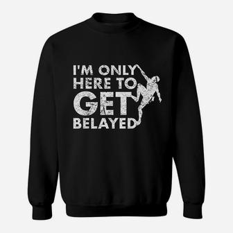 Vintage Rock Climbing Gift Get Belayed Pun Joke Rock Climber Sweat Shirt - Seseable