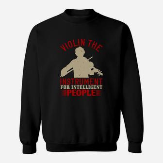 Violin The Instrument For Intelligent People Sweat Shirt - Seseable