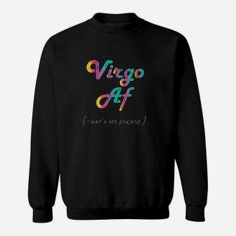 Virgo Af That Is My Excuse Funny Zodiac Sign Sweat Shirt - Seseable
