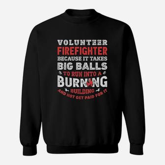Volunteer Firefighter Because It Takes Big Balls Sweatshirt - Seseable