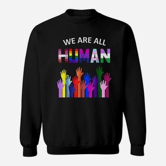 We Are All Human Lgbt Gay Rights Pride Ally Gift Sweat Shirt - Seseable