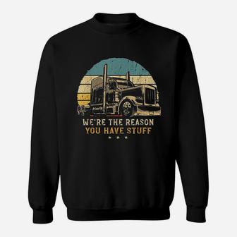 We Are The Reason You Have Stuff Vintage Trucker Retro Gift Sweat Shirt - Seseable
