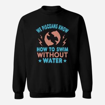 We Pisceans Know How To Swim Without Water Sweat Shirt - Seseable