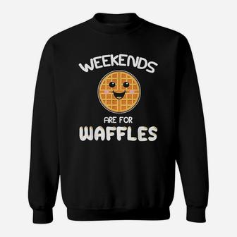 Weekends Are For Waffles Brunch Saturday Sunday Sweat Shirt - Seseable