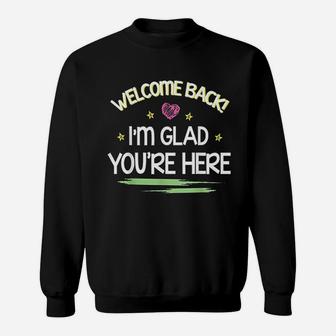 Welcome Back I Am Glad You Are Here Happy First Day Of School Sweat Shirt - Seseable