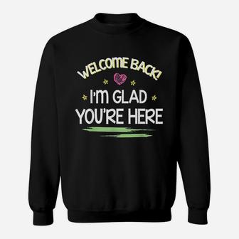 Welcome Back I Am Glad You Are Here Happy First Day Of School Sweatshirt - Seseable