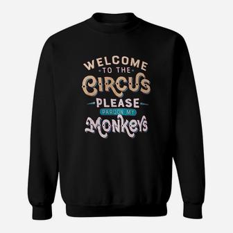 Welcome To The Circus Please Pardon My Monkeys Sweat Shirt - Seseable